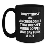 Funny Gift for Archeologist Friends - Black Coffee Mug with Don't Trust Archeologist Sarcasm Quote, Perfect Archeologist Christmas Unique Gifts - Main